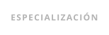 ESPECIALIZACIÓN